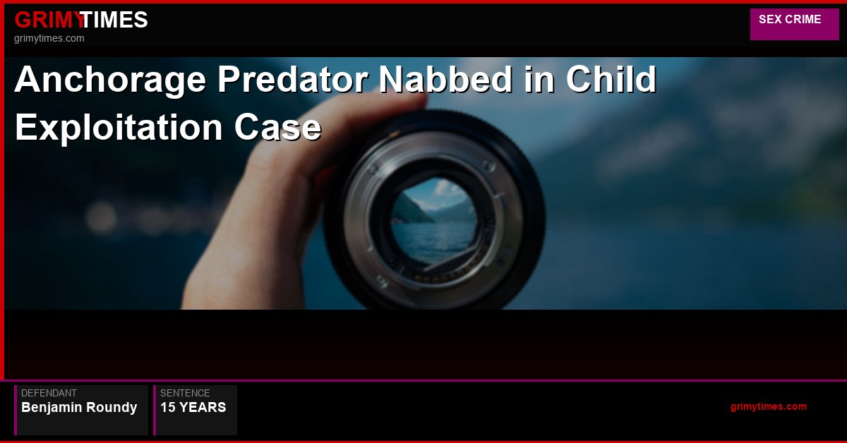 Anchorage Predator Nabbed in Child Exploitation Case