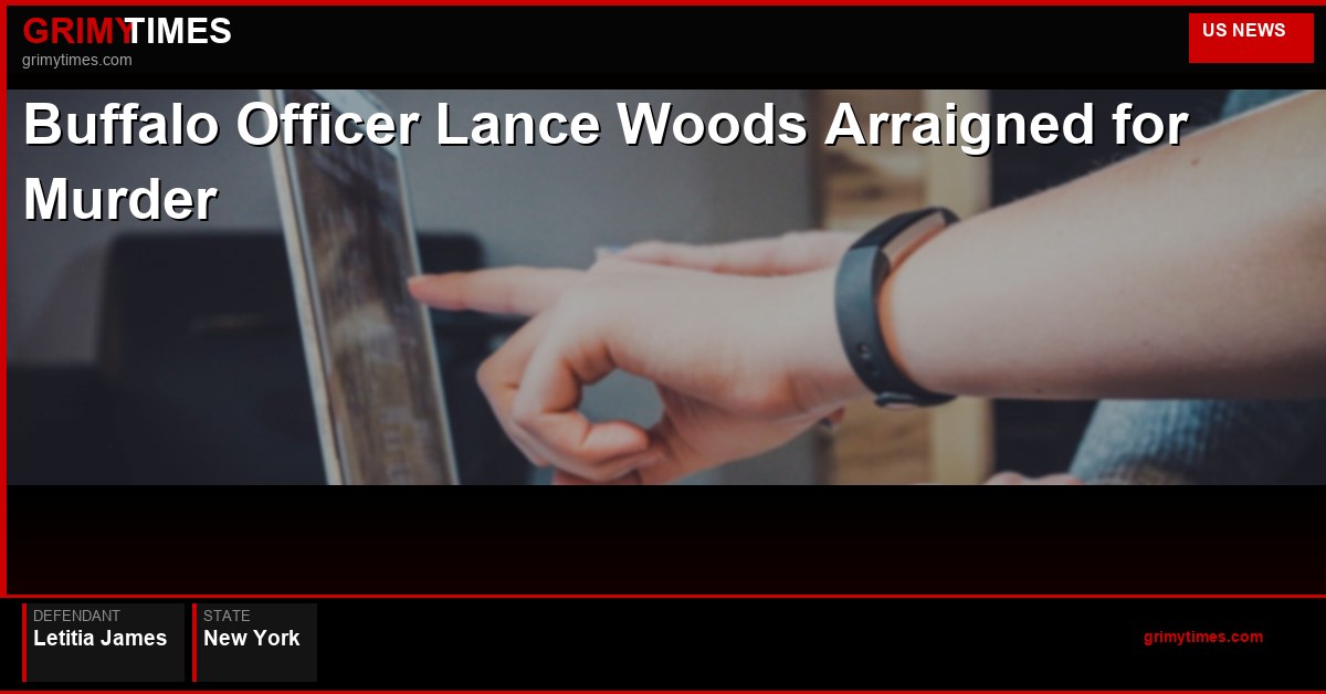 Buffalo Officer Lance Woods Arraigned for Murder — Letitia James — New York