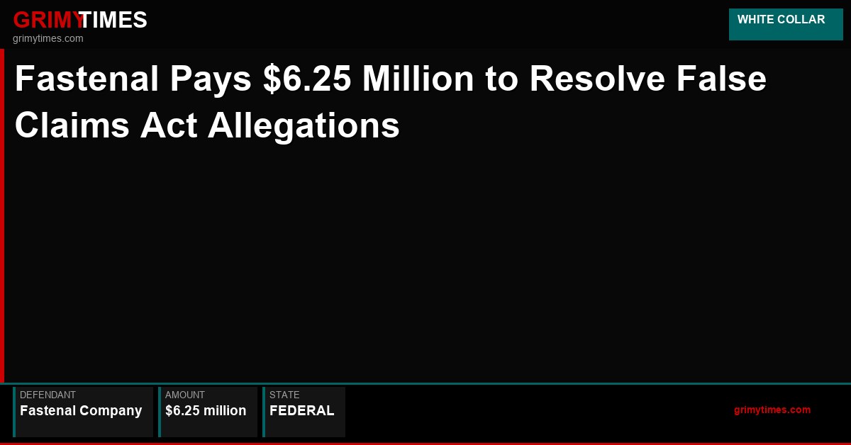 Fastenal Pays $6.25 Million to Resolve False Claims Act Alle - Fastenal Company - Federal