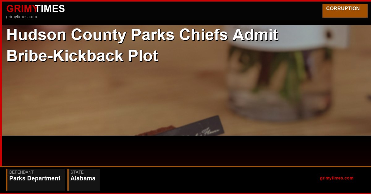 Hudson County Parks Chiefs Admit Bribe-Kickback Plot — Parks Department — Alabama