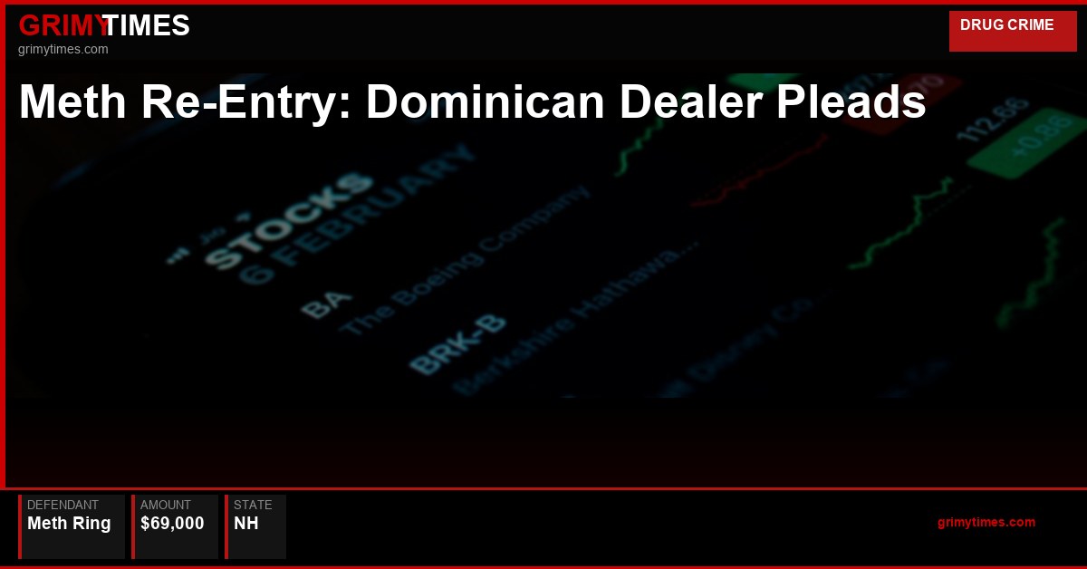 Meth & Re-Entry: Dominican Dealer Pleads — Meth Ring — NH