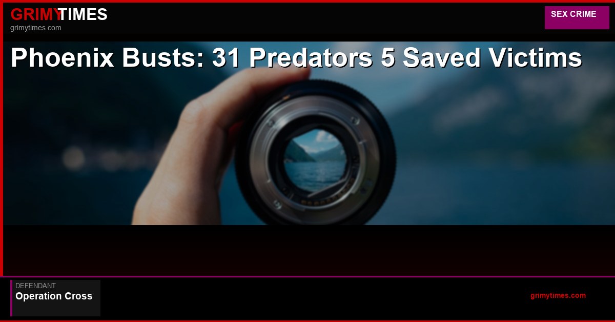 Phoenix Busts: 31 Predators & 5 Saved Victims