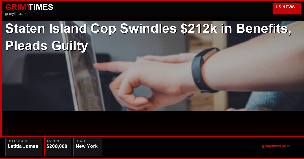 Staten Island Cop Swindles $212k in Benefits, Pleads Guilty — Letitia James — New York